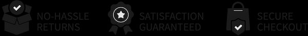 no hassle returns | satisfaction guaranteed | secure checkout