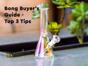 Bong Buyer's Guide - How to choose the perfect bong!